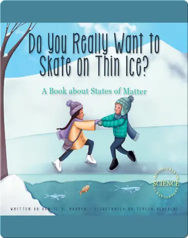 Do You Really Want to Skate on Thin Ice?: A Book about States of Matter book