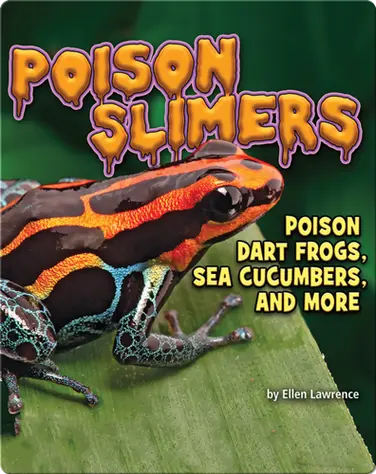 Poison Slimers: Poison Dart Frogs, Sea Cucumbers & More book