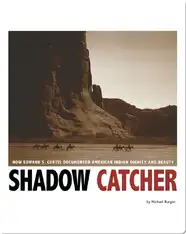 Shadow Catcher: How Edward S. Curtis Documented American Indian Dignity and Beauty