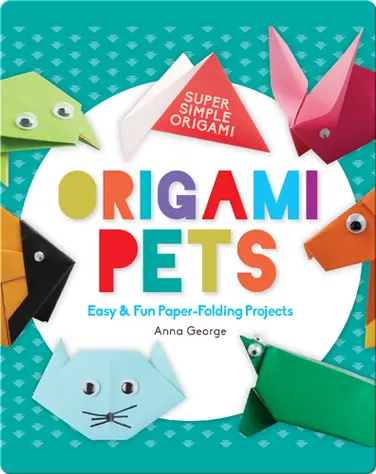 Origami Pets: Easy & Fun Paper-Folding Projects book