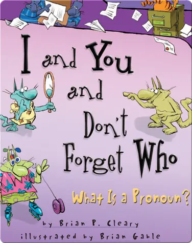 I and You and Don't Forget Who: What Is a Pronoun? book