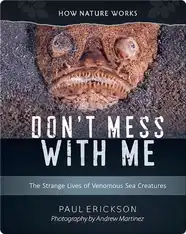 Don't Mess With Me: The Strange Lives of Venomous Sea Creatures