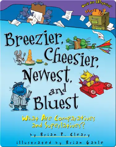 Breezier, Cheesier, Newest, and Bluest: What Are Comparatives and Superlatives? book