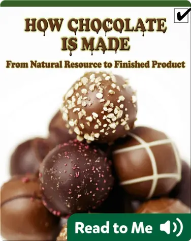 How Chocolate Is Made: From Natural Resource to Finished Product book
