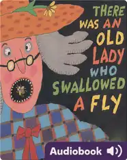 There Was An Old Lady Who Swallowed A Fly