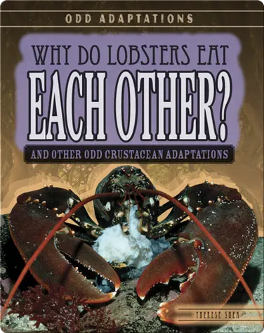 Why Do Lobsters Eat Each Other? And Other Odd Crustacean Adaptations book