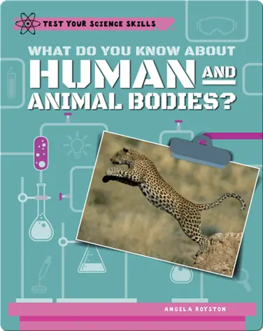 What Do You Know About Human and Animal Bodies? book
