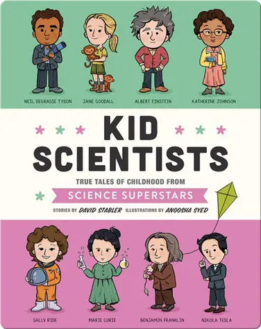 Kid Scientists: True Tales of Childhood from Science Superstars book