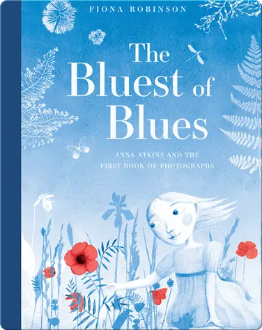 The Bluest of Blues: Anna Atkins and the First Book of Photographs book