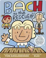 Bach to the Rescue!!!: How a Rich Dude Who Couldn't Sleep Inspired the Greatest Music Ever