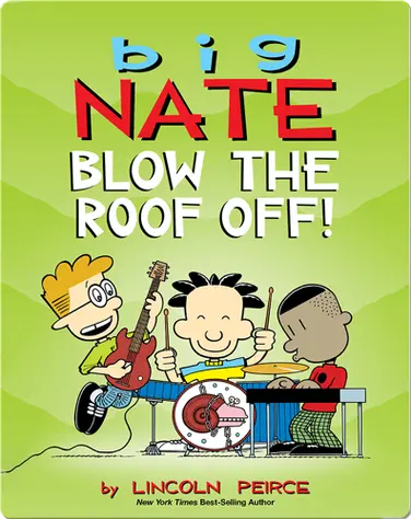 Big Nate: Blow The Roof Off! book
