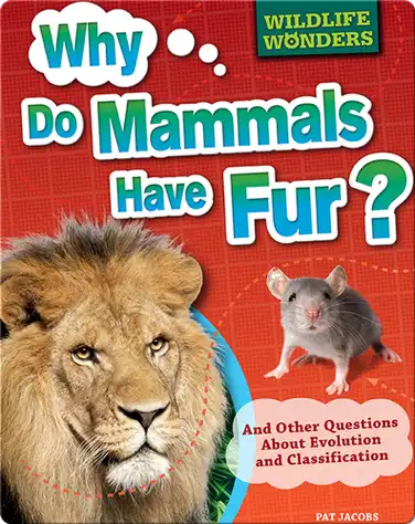 Why Do Mammals Have Fur?: And Other Questions About Evolution and Classification book