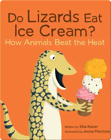 Do Lizards Eat Ice Cream?: How Animals Beat the Heat book