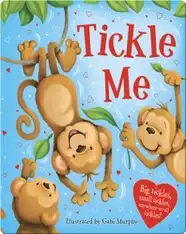 Tickle Me: Big Tickles, Small Tickles, Anywhere-At-All Tickles
