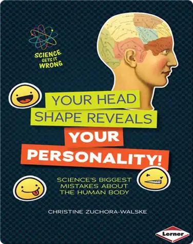 Your Head Shape Reveals Your Personality!: Science's Biggest Mistakes about the Human Body book