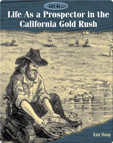 Life As a Prospector in the California Gold Rush book