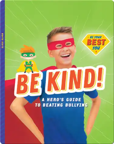 Be Kind!: A Hero’s Guide to Beating Bullying book