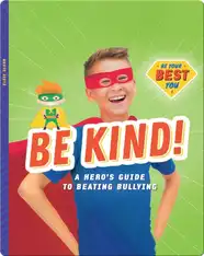 Be Kind!: A Hero’s Guide to Beating Bullying
