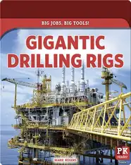 Big Jobs, Big Tools!: Gigantic Drilling Rigs