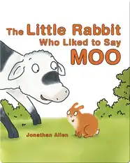 The Little Rabbit Who Liked to Say Moo