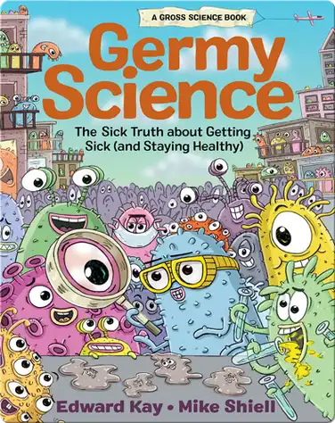 Germy Science: The Sick Truth about Getting Sick (and Staying Healthy) book
