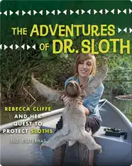 The Adventures of Dr. Sloth: Rebecca Cliffe and Her Quest to Protect Sloths