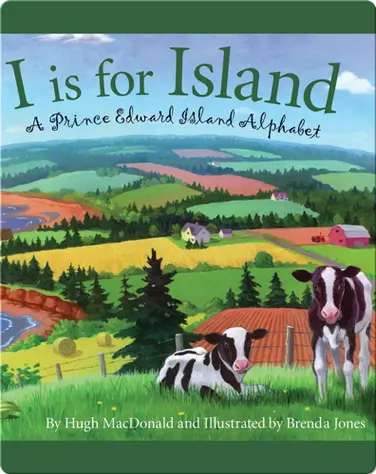 I is for Island: A Prince Edward Island Alphabet book