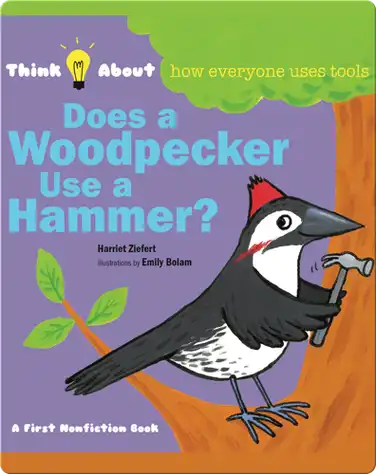 Does A Woodpecker Use A Hammer? book