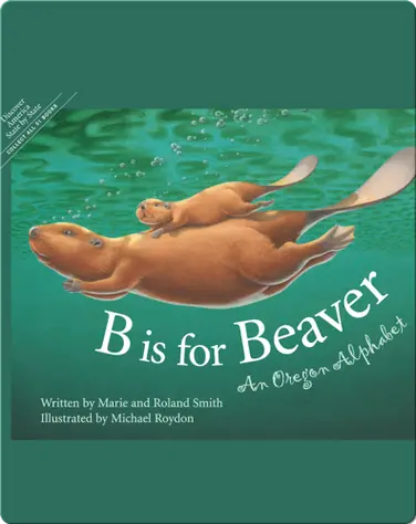 B is for Beaver: An Oregon Alphabet book