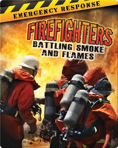 Firefighters: Battling Smoke And Flames book