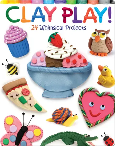 Clay Play!: 24 Whimsical Projects book