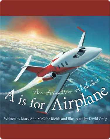 A is for Airplane: An Aviation Alphabet book