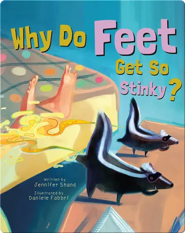 Why Do Feet Get So Stinky? book