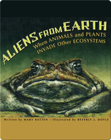 Aliens From Earth: When Animals and Plants Invade Other Ecosystems book