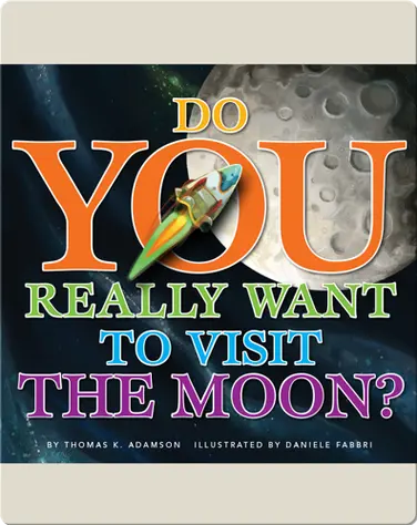 Do You Really Want To Visit The Moon? book
