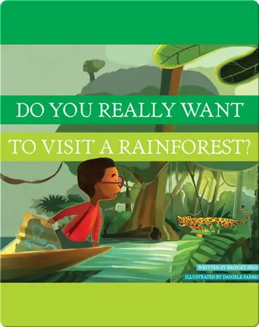 Do You Really Want To Visit A Rainforest? book