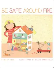 Be Safe Around Fire