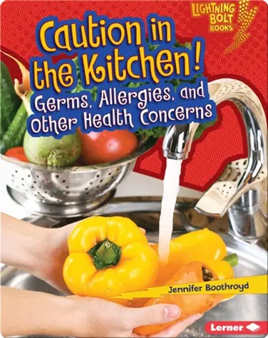 Caution in the Kitchen!: Germs, Allergies, and Other Health Concerns book