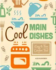 Cool Main Dishes: Easy & Fun Comfort Fun
