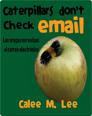 Las orugas no revisan el correo electrónico / Caterpillars Don't Check Email book