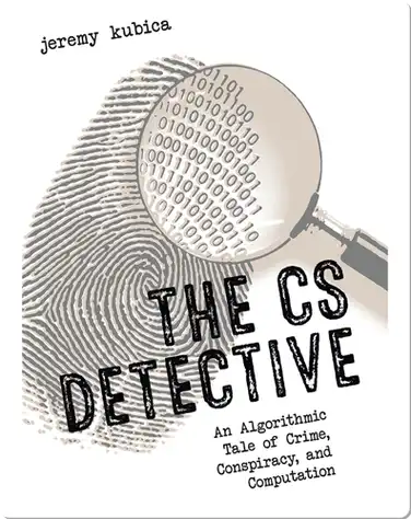 The CS Detective: An Algorithmic Tale of Crime, Conspiracy, and Computation book