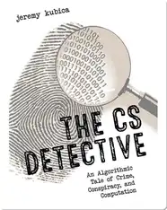 The CS Detective: An Algorithmic Tale of Crime, Conspiracy, and Computation