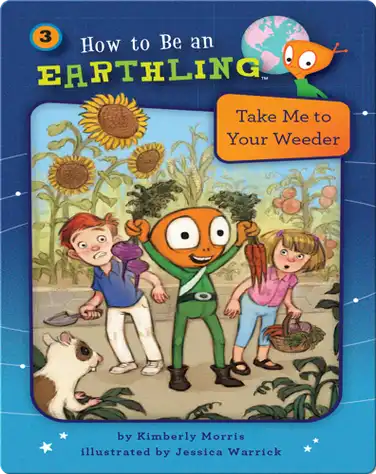 How to Be an Earthling: Take Me to Your Weeder book