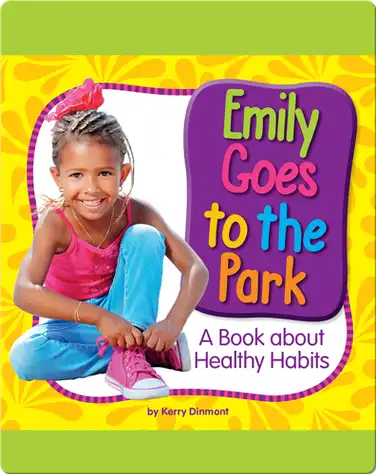 Emily Goes to the Park: A Book about Healthy Habits book