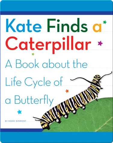 Kate Finds a Caterpillar: A Book about the Life Cycle of a Butterfly book