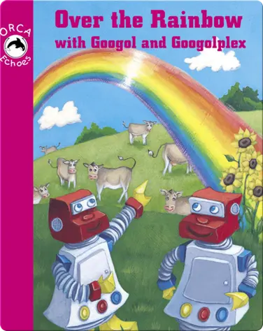 Over The Rainbow With Googol & Googolplex book
