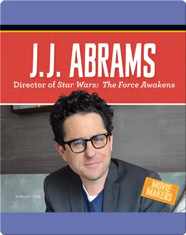 J.J. Abrams: Director of Stars Wars: The Force Awakens book