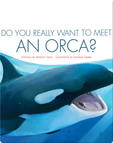 Do You Really Want to Meet an Orca? book