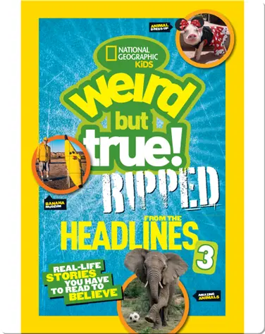 National Geographic Kids Weird But True!: Ripped from the Headlines 3 book