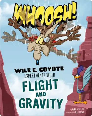 Whoosh! Wile E. Coyote Experiments with Flight and Gravity book